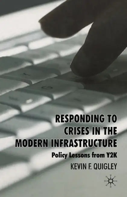 Responding to Crises in the Modern Infrastructure: Policy Lessons from Y2K by K. Quigley