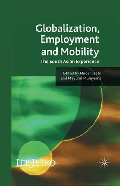 Globalisation and Employment in South Asia: The South Asian Experience by H. Sato