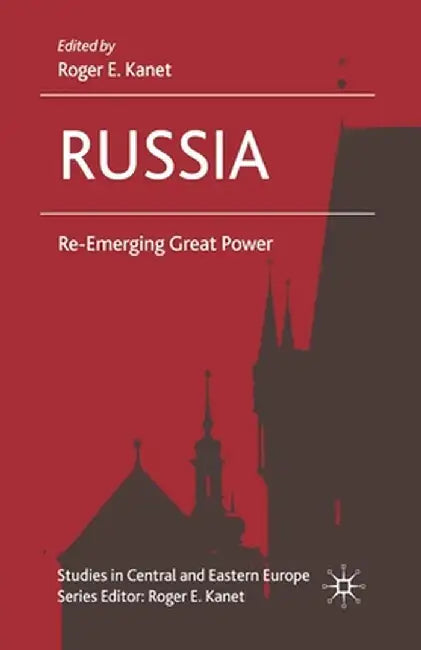 Russia: Re-Emerging Great Power by R. Kanet