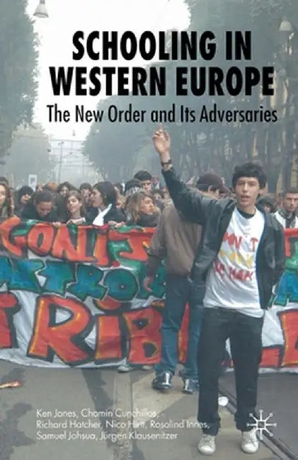 Schooling in Western Europe: The New Order and Its Adversaries by K. Jones