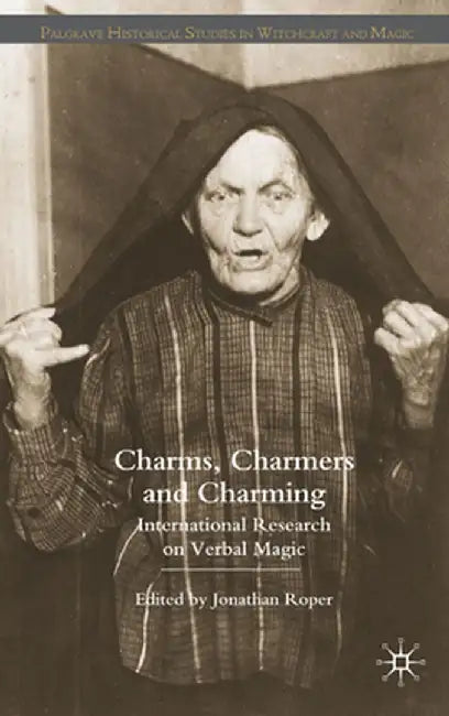 Charms, Charmers and Charming: International Research on Verbal Magic by J. Roper