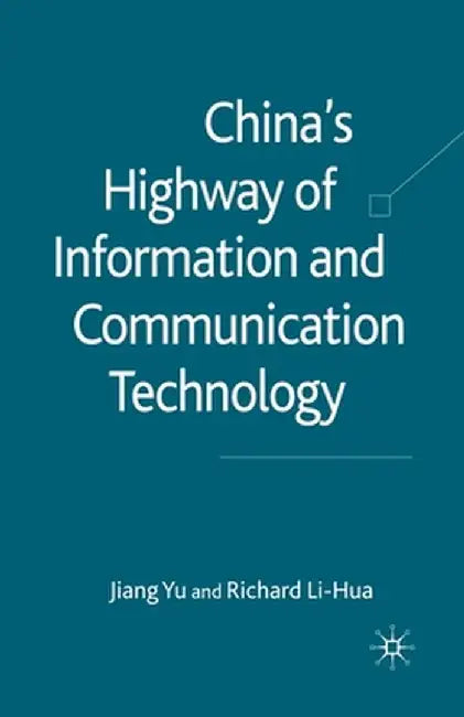 China's Highway of Information and Communication Technology by J. Yu