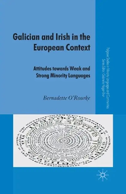 Galician and Irish in the European Context: Attitudes Towards Weak and Strong Minority Languages by B. O'Rourke