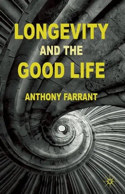 Longevity and the Good Life by A. Farrant