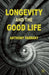 Longevity and the Good Life by A. Farrant