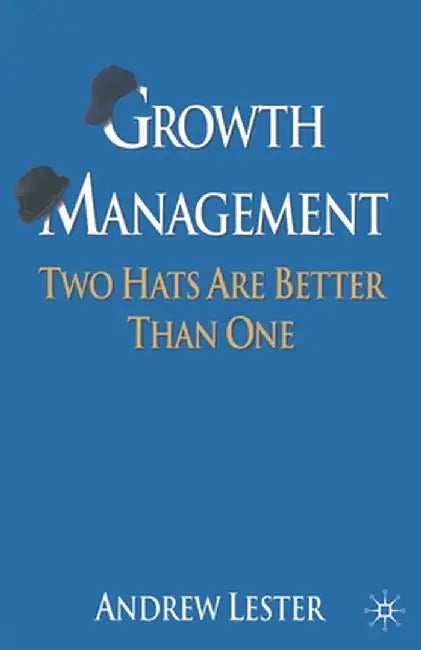 Growth Management: Two Hats Are Better Than One by A. Lester