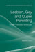 Lesbian, Gay and Queer Parenting: Families, Intimacies, Genealogies by S. Hicks