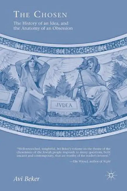 The Chosen: The History of an Idea, the Anatomy of an Obsession by A. Beker
