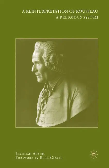 A Reinterpretation of Rousseau: A Religious System by J. Alberg