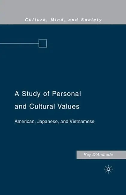 A Study of Personal and Cultural Values: American, Japanese, and Vietnamese by R. D'Andrade