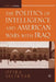 The Politics of Intelligence and American Wars with Iraq by O. Seliktar
