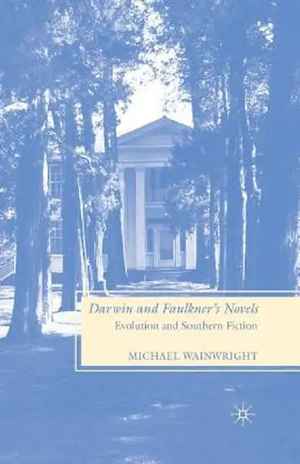 Darwin and Faulkner's Novels: Evolution and Southern Fiction by M. Wainwright