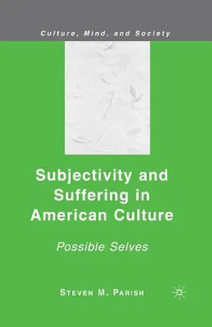 Subjectivity and Suffering in American Culture: Possible Selves by S. Parish