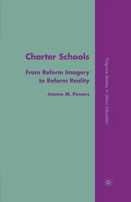 Charter Schools: From Reform Imagery to Reform Reality by J. Powers