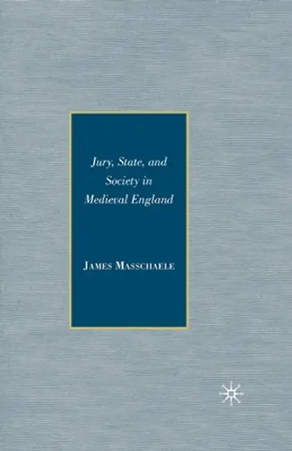 Jury, State, and Society in Medieval England by J. Masschaele