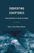 Subverting Scriptures: Critical Reflections on the Use of the Bible by B. Benedix