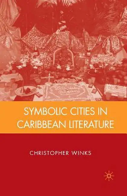 Symbolic Cities in Caribbean Literature by C. Winks