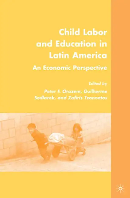 Child Labor and Education in Latin America: An Economic Perspective by P. Orazem