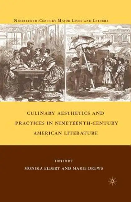 Culinary Aesthetics and Practices in Nineteenth-Century American Literature by M. Drews