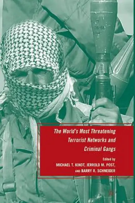 The World's Most Threatening Terrorist Networks and Criminal Gangs by B. Schneider