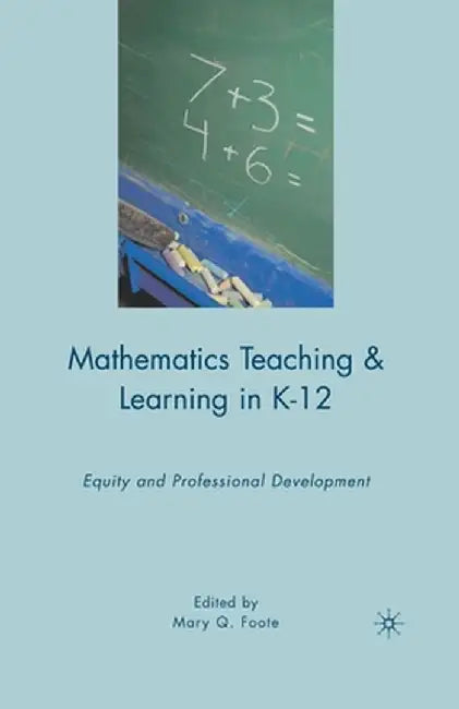 Mathematics Teaching and Learning in K-12: Equity and Professional Development by M. Foote