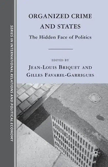 Organized Crime and States: The Hidden Face of Politics by J. Briquet