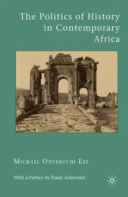 The Politics of History in Contemporary Africa by M. Eze
