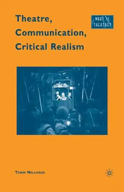 Theatre, Communication, Critical Realism by T. Nellhaus
