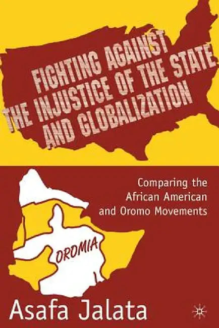 Fighting Against the Injustice of the State and Globalization: Comparing the African American and Oromo Movements by A. Jalata