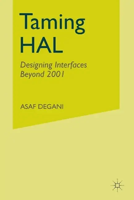 Taming Hal: Designing Interfaces Beyond 2001 by A. Degani