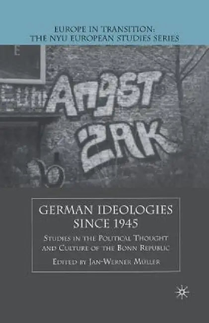 German Ideologies Since 1945: Studies in the Political Thought and Culture of the Bonn Republic by J. Muller