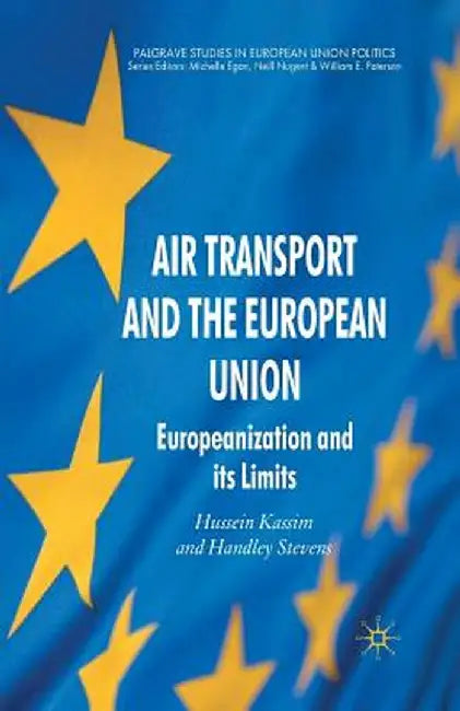 Air Transport and the European Union: Europeanization and Its Limits by H. Kassim