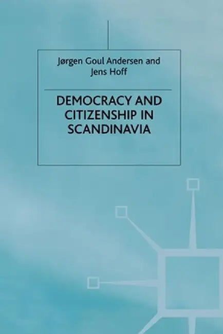 Democracy and Citizenship in Scandinavia by J. Anderson