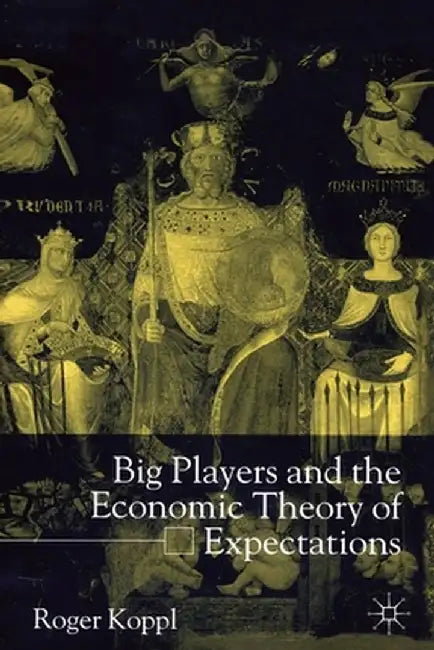 Big Players and the Economic Theory of Expectations by R. Koppl