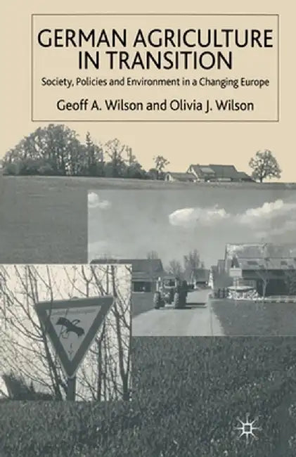 German Agriculture in Transition: Society, Policies and Environment in a Changing Europe by G. Wilson