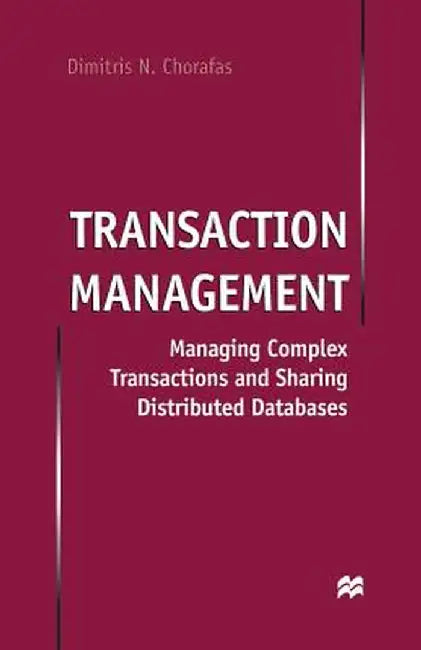 Transaction Management: Managing Complex Transactions and Sharing Distributed Databases by D. Chorafas