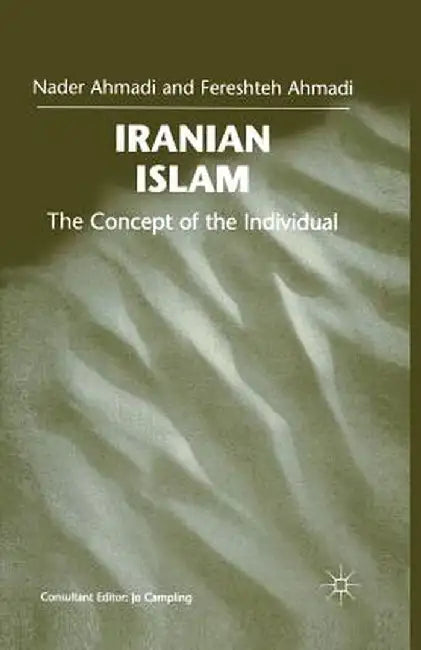 Iranian Islam: The Concept of the Individual by Fereshteh Ahmadi