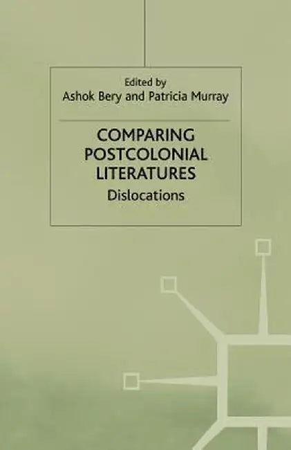 Comparing Postcolonial Literatures: Dislocations by A. Bery