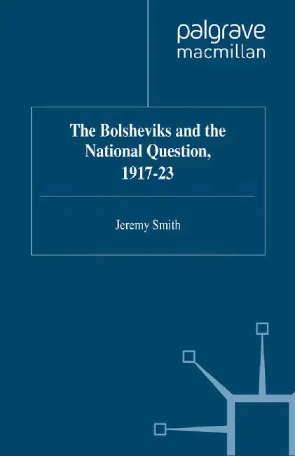 The Bolsheviks and the National Question, 1917-23 by J. Smith