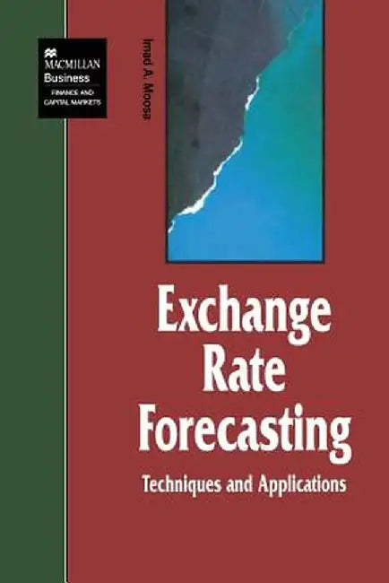Exchange Rate Forecasting: Techniques and Applications by I. Moosa