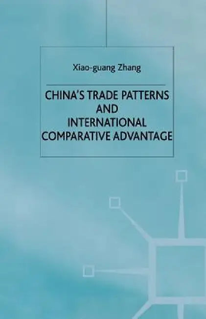 China's Trade Patterns and International Comparative Advantage by X. Zhang