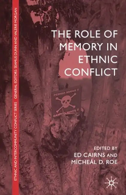The Role of Memory in Ethnic Conflict by E. Cairns