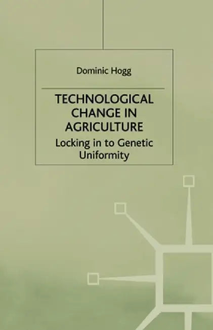 Technological Change in Agriculture: Locking in to Genetic Uniformity by D. Hogg