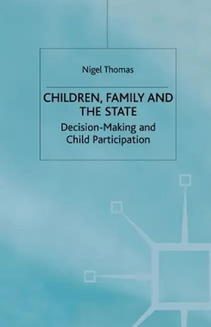 Children, Family and the State: Decision Making and Child Participation by N. Thomas