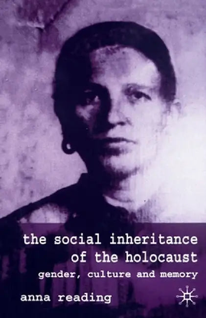 The Social Inheritance of the Holocaust: Gender, Culture and Memory by A. Reading