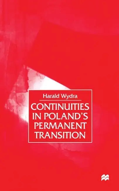 Continuities in Poland's Permanent Transition by H. Wydra