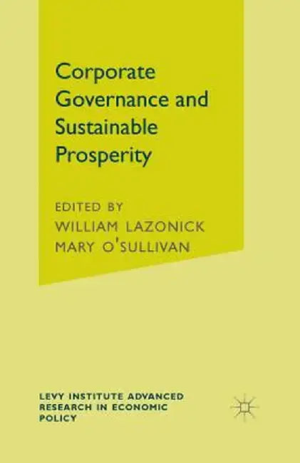Corporate Governance and Sustainable Prosperity by W. Lazonick