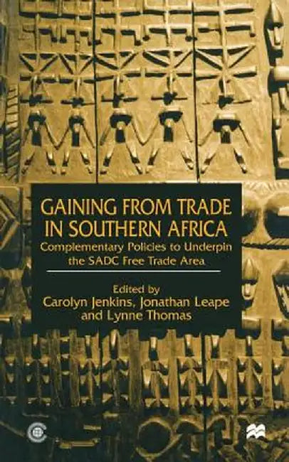 Gaining from Trade in Southern Africa: Complementary Policies to Underpin the Sadc Free Trade Area by C. Jenkins
