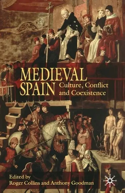 Medieval Spain: Culture, Conflict and Coexistence by R. Collins