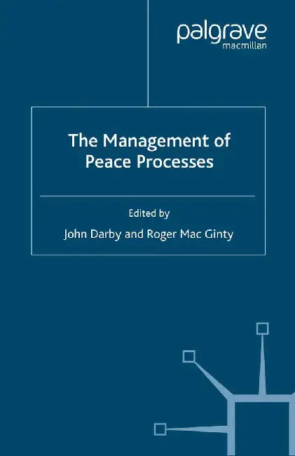 The Management of Peace Processes by J. Darby